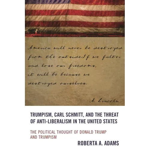 Trumpism, Carl Schmitt, and the Threat of Anti-Liberalism in the United States