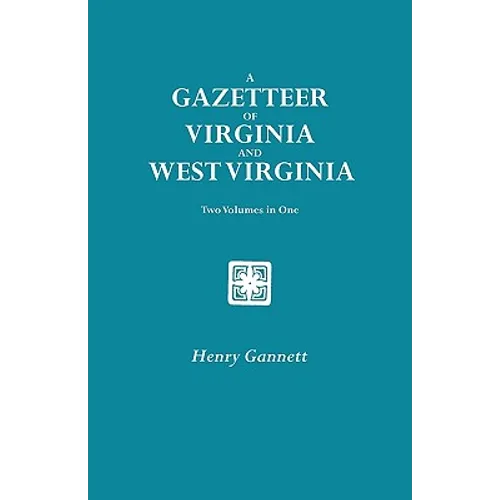 Gazetteer of Virginia and West Virginia. Two Volumes in One