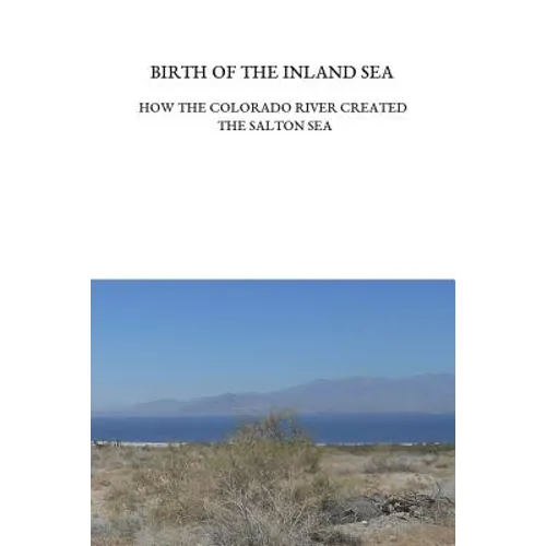 Birth of the Inland Sea: How the Colorado River Created the Salton Sea