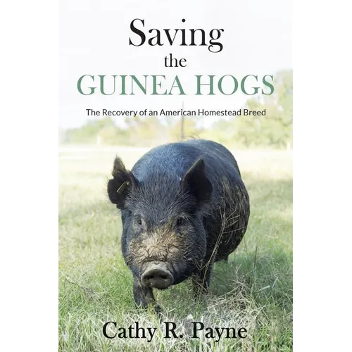 Saving the Guinea Hogs: The Recovery of an American Homestead Breed