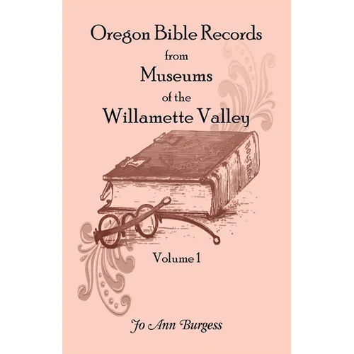 Oregon Bible Records From Museums of the Willamette Valley: Vol. 1