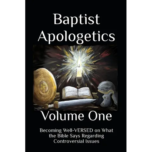 Baptist Apologetics: Volume One