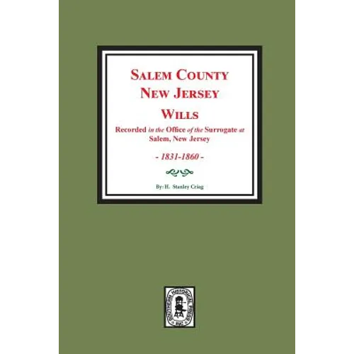 Salem County, New Jersey Wills, 1831-1860. Vol. #2: (Recorded in the Office of the Surrogate at Salem, New Jersey)