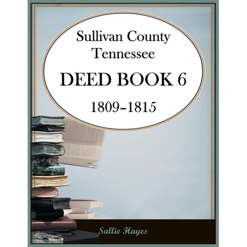 Sullivan County, Tennessee Deed Book 6, 1809-1815