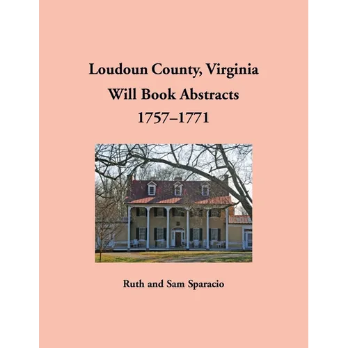 Loudoun County, Virginia Will Book Abstracts, 1757-1771