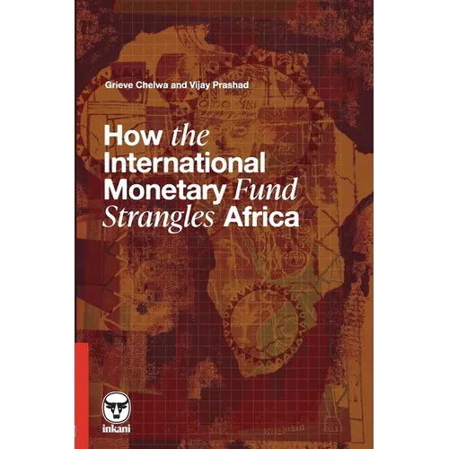 How the International Monetary Fund Strangles Africa