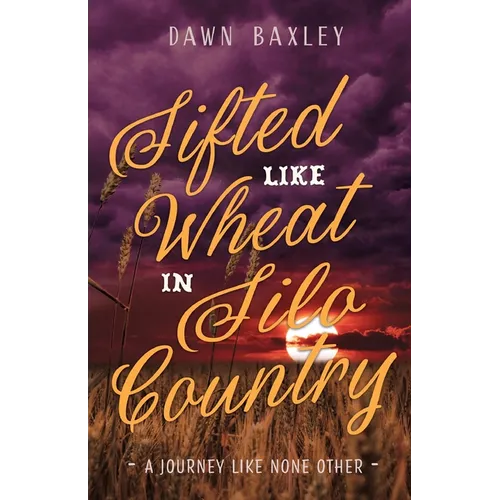 Sifted Like Wheat in Silo Country: A Journey Like None Other