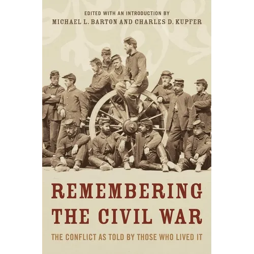 Remembering the Civil War: The Conflict as Told by Those Who Lived It
