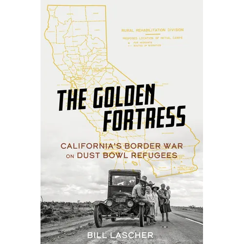 The Golden Fortress: California's Border War on Dust Bowl Refugees