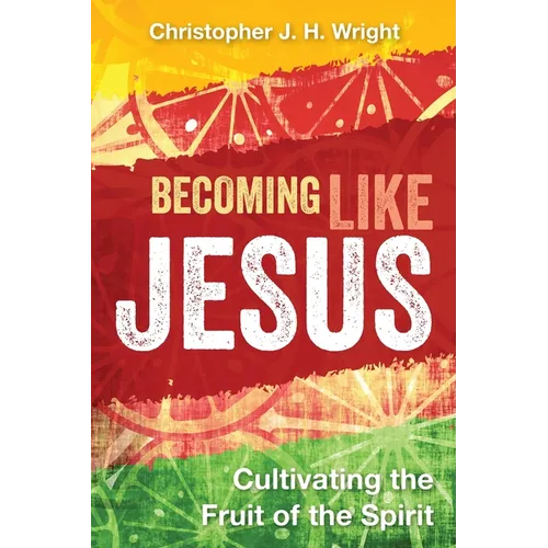 Becoming Like Jesus: Cultivating the Fruit of the Spirit