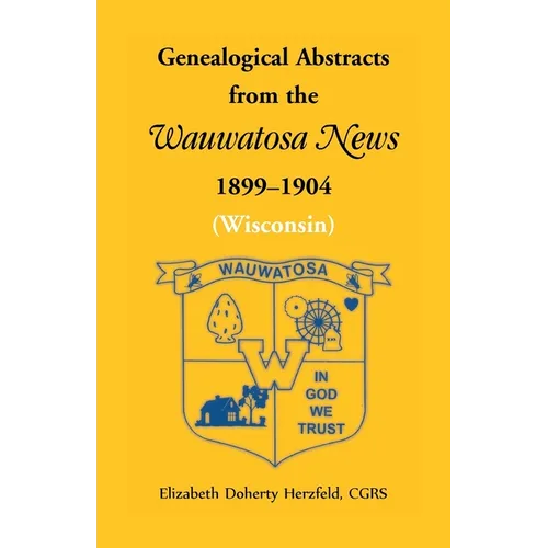 Genealogical Abstracts from the Wauwatosa News, 1899-1904 (Wisconsin)