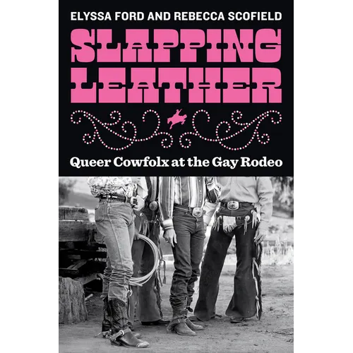 Slapping Leather: Queer Cowfolx at the Gay Rodeo