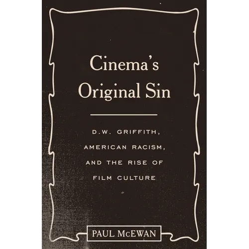 Cinema's Original Sin: D.W. Griffith, American Racism, and the Rise of Film Culture