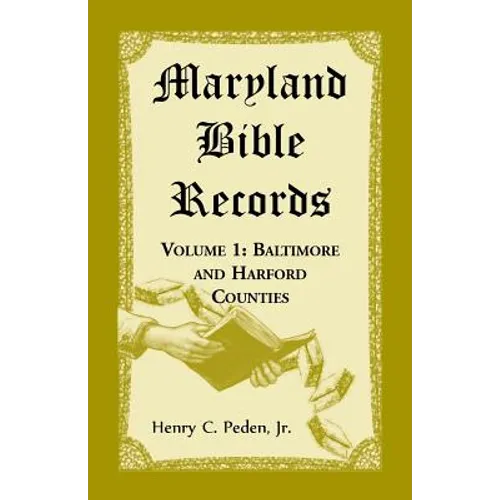 Maryland Bible Records, Volume 1: Baltimore and Harford Counties