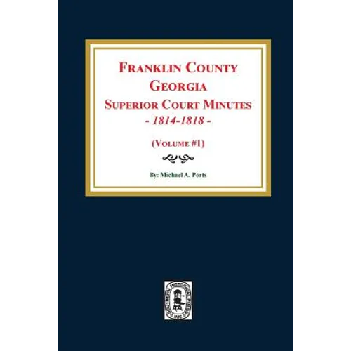 Franklin County, Georgia Superior Court Minutes, 1814-1818. (Volume #1)