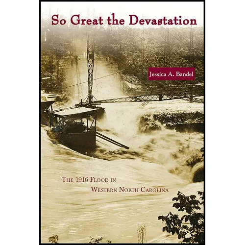 So Great the Devastation: The 1916 Flood in Western North Carolina