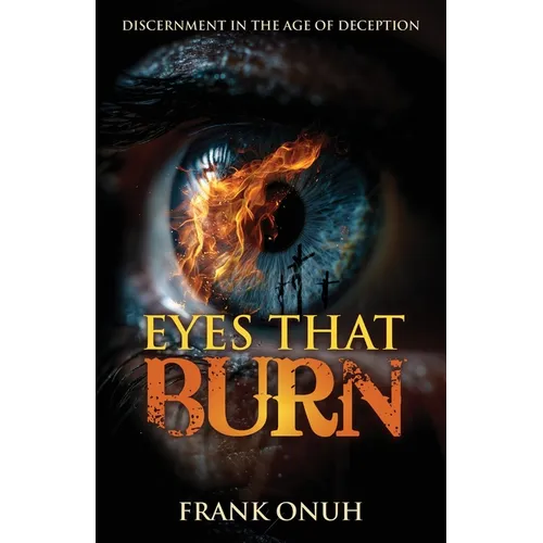 Eyes That Burn: Discernment in the Age of Deception