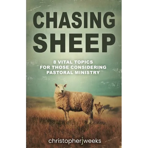 Chasing Sheep: 8 Vital Topics for Those Considering Pastoral Ministry