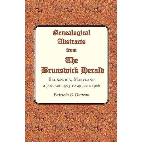 Genealogical Abstracts from the Brunswick Herald, Brunswick, Maryland: 2 January 1903 to 29 June 1906