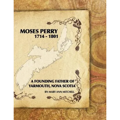 Moses Perry 1714-1801: A Founding Father Of Yarmouth, Nova Scotia