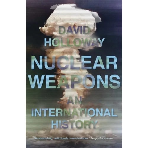 Nuclear Weapons: An International History