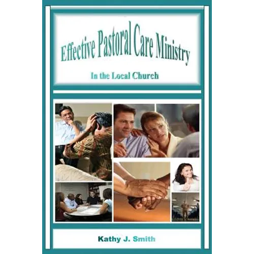 Effective Pastoral Care Ministry: In the Local Church