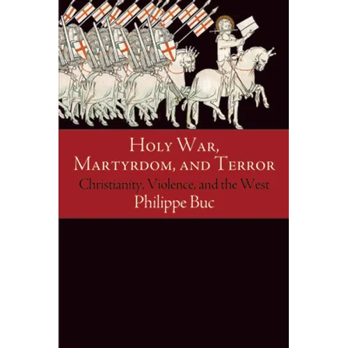 Holy War, Martyrdom, and Terror: Christianity, Violence, and the West