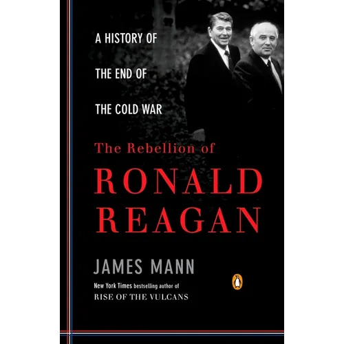 The Rebellion of Ronald Reagan: A History of the End of the Cold War