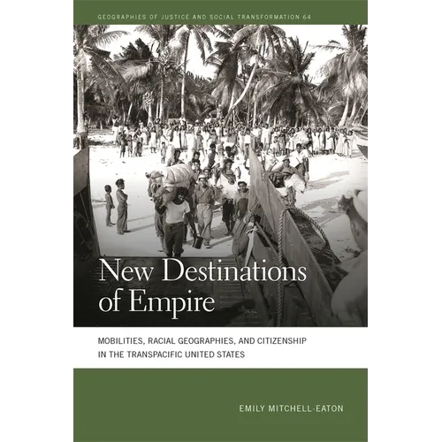 New Destinations of Empire: Mobilities, Racial Geographies, and Citizenship in the Transpacific United States