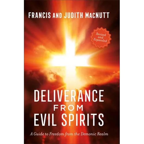 Deliverance from Evil Spirits: A Guide to Freedom from the Demonic Realm