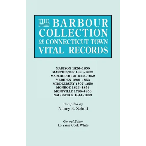 Barbour Collection of Connecticut Town Vital Records. Volume 25: Madison 1826-1850, Manchester 1823-1853, Marlborough 1803-1852, Meriden 1806-1853