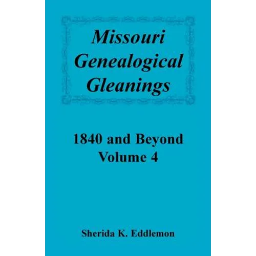 Missouri Genealogical Gleanings 1840 and Beyond, Volume 4