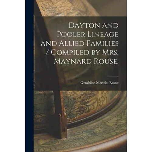 Dayton and Pooler Lineage and Allied Families / Compiled by Mrs. Maynard Rouse.