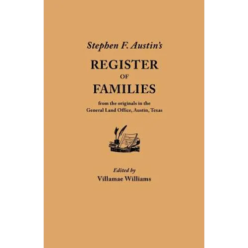 Stephen F. Austin's Register of Families, from the Originals in the General Land Office, Austin, Texas