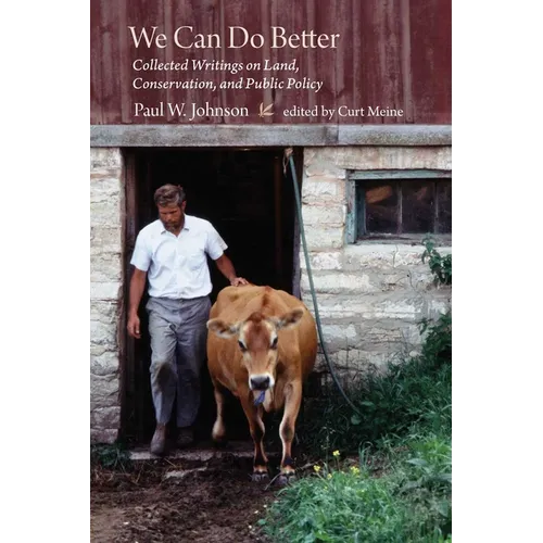 We Can Do Better: Collected Writings on Land, Conservation, and Public Policy by Paul Johnson