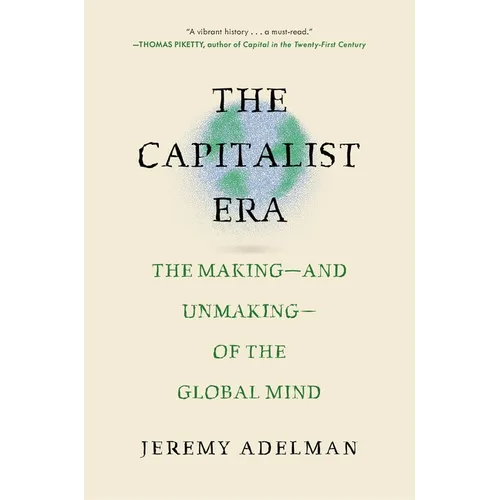 The Capitalist Era: The Making--And Unmaking--Of the Global Mind