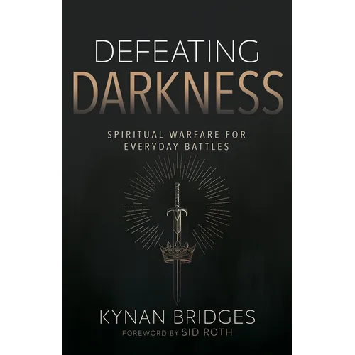 Defeating Darkness: Spiritual Warfare for Everyday Battles
