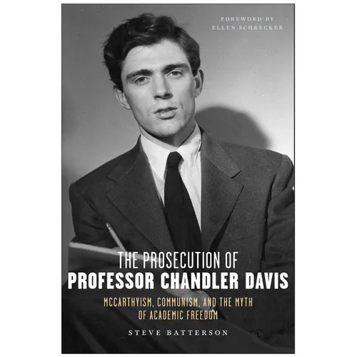 The Prosecution of Professor Chandler Davis: McCarthyism, Communism, and the Myth of Academic Freedom