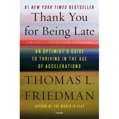 Thank You for Being Late: An Optimist's Guide to Thriving in the Age of Accelerations (Version 2.0, with a New Afterword)