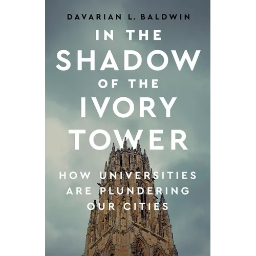In the Shadow of the Ivory Tower: How Universities Are Plundering Our Cities