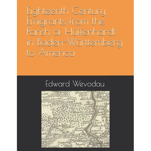Eighteenth Century Emigrants from the Parish of Hüffenhardt in Baden-Württemberg to America
