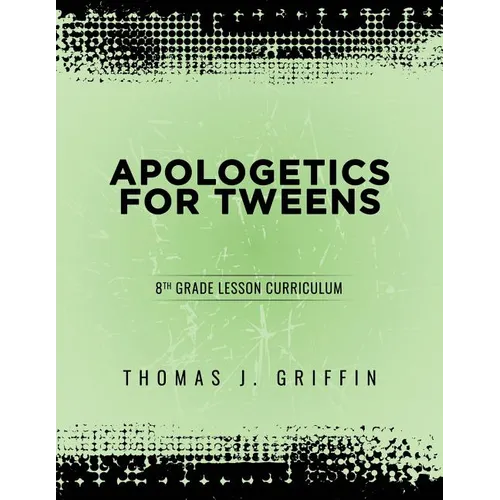 Apologetics for Tweens: 8th Grade