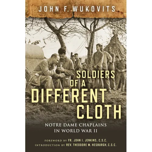 Soldiers of a Different Cloth: Notre Dame Chaplains in World War II