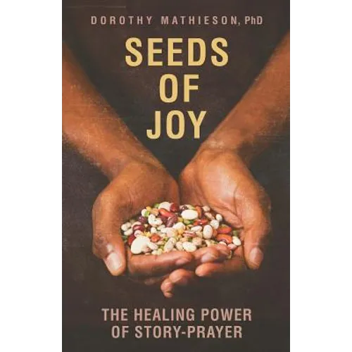 Seeds of Joy: The Healing Power of Story-Prayer
