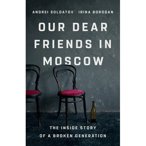 Our Dear Friends in Moscow: The Inside Story of a Broken Generation