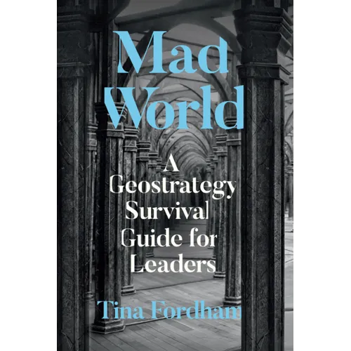 Mad World: A Geostrategy Survival Guide for Leaders
