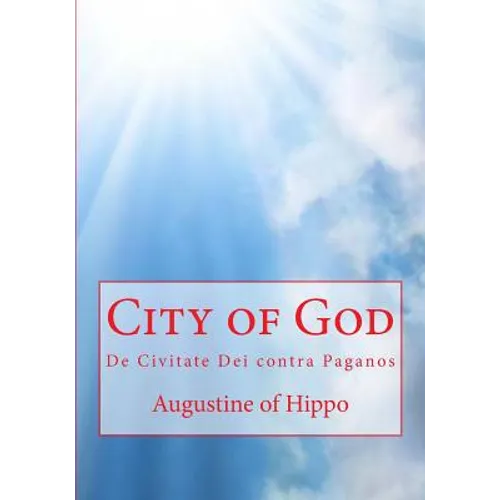 City of God: De Civitate Dei contra Paganos