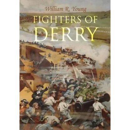 Fighters of Derry: Their Deeds and Descendants, Being a Chronicle of Events in Ireland during the Revolutionary Period, 1688-91 - Paperback