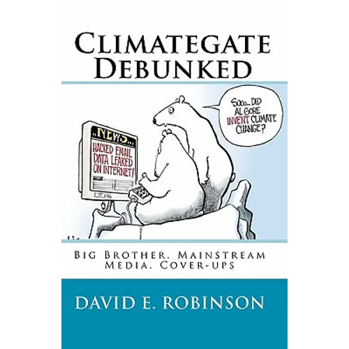 Climategate Debunked: Big Brother, Mainstream Media, Cover-ups