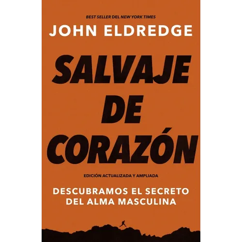 El Salvaje de coraz��n, Edici��n ampliada: Descubramos el secreto del alma masculina (Enlarged)